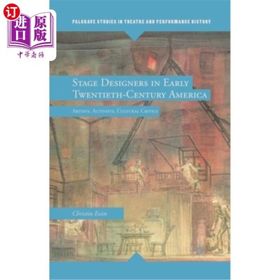 海外直订Stage Designers in Early Twentieth-Century America: Artists, Activists, Cultural 二十世纪早期美国的舞台设计