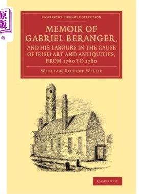 海外直订Memoir of Gabriel Beranger, and his Labours in the Cause of Irish Art and Antiqu 加布里埃尔·贝兰格回