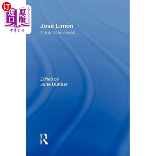 海外直订Jose Limon: An Artist Re-Viewed 乔斯·利蒙:一位重新审视的艺术家