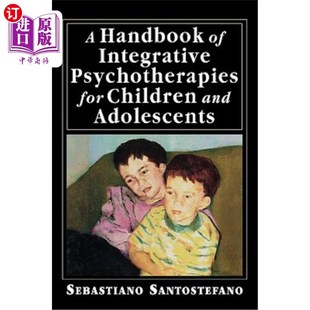 Children 儿童和青少年综合心理治疗手册 for Handbook Adolescents Integrative and 海外直订医药图书A Psychotherapies