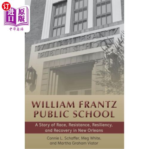 海外直订William Frantz Public School: A Story of Race, Resistance, Resiliency, and Recov 《威廉·弗朗茨公立学校:新奥