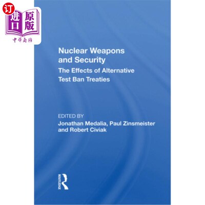 海外直订Nuclear Weapons and Security: The Effects of Alternative Test Ban Treaties 核武器与安全:替代禁试条约的影响
