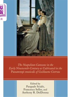 海外直订The Neapolitan Canzone in the Early Nineteenth Century as Cultivated in the Pass 十九世纪早期的那不勒斯坎佐
