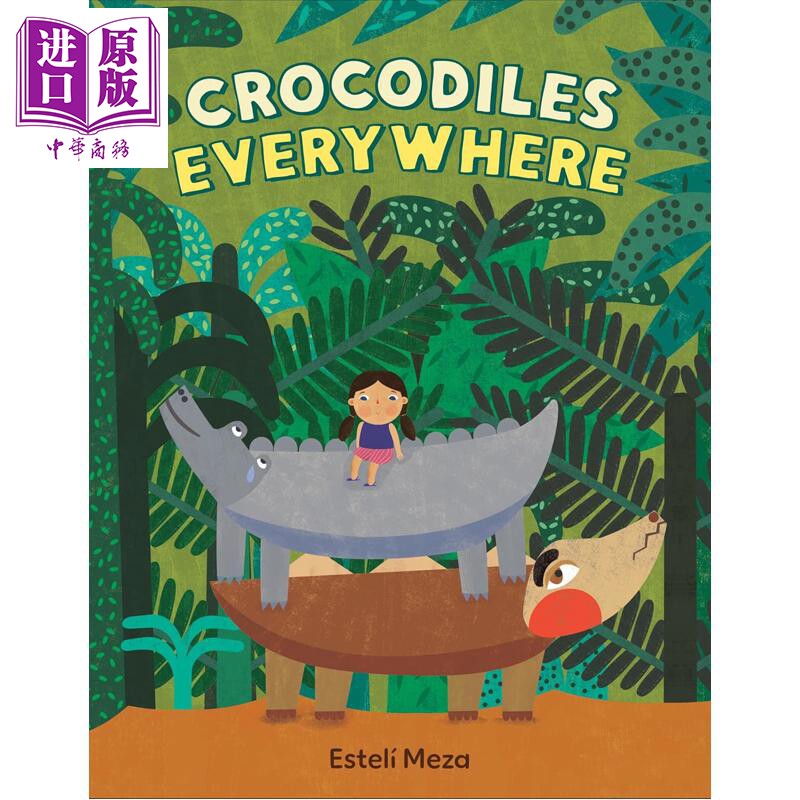 处处有鳄鱼 Esteli Meza Crocodiles Everywhere 英文原版 儿童情绪亲子绘本故事书 进口童书 精装读物 5岁以上【中商原版】