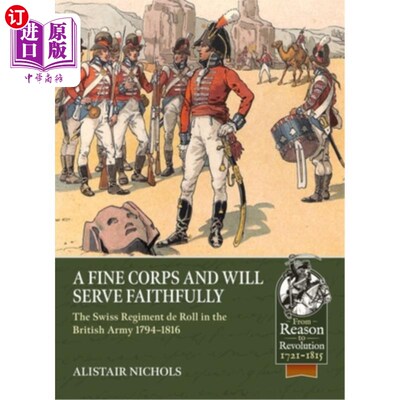 海外直订A Fine Corps and Will Serve Faithfully: The Swiss Regiment de Roll in the Britis 优秀的军团和忠诚的服务:179