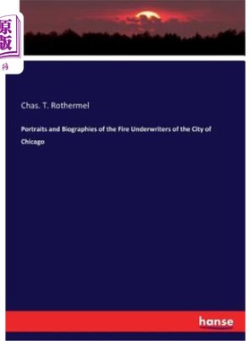 海外直订Portraits and Biographies of the Fire Underwriters of the City of Chicago 芝加哥市火灾保险人的肖像和传记