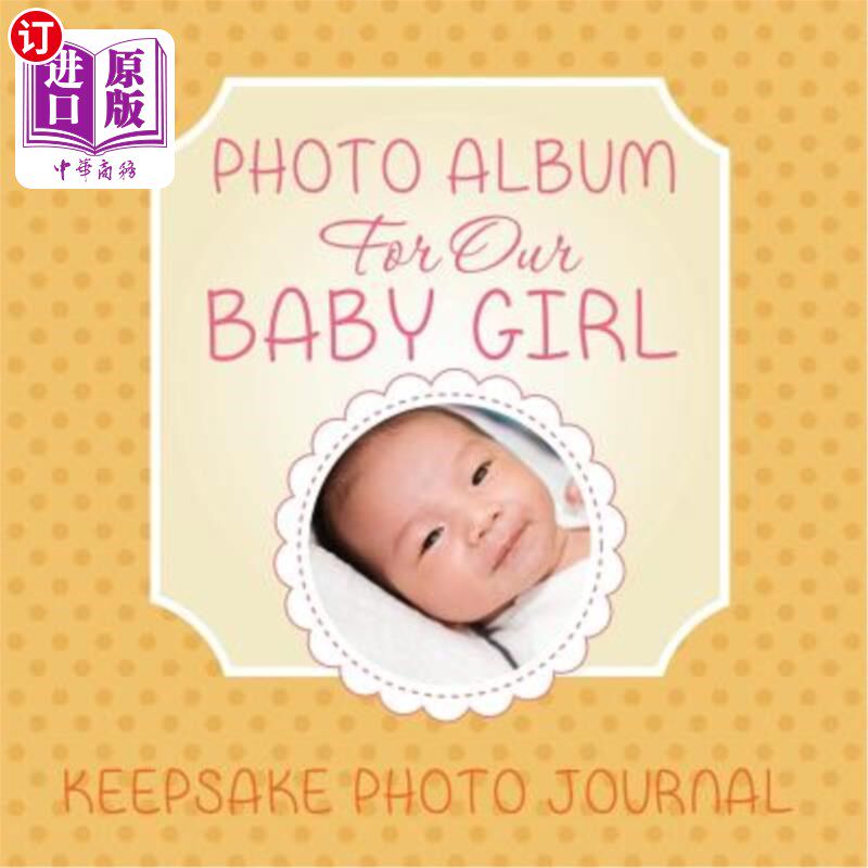 海外直订Photo Album for Our Baby Girl: Keepsake Photo Journal 小女孩相册：纪念品照片杂志