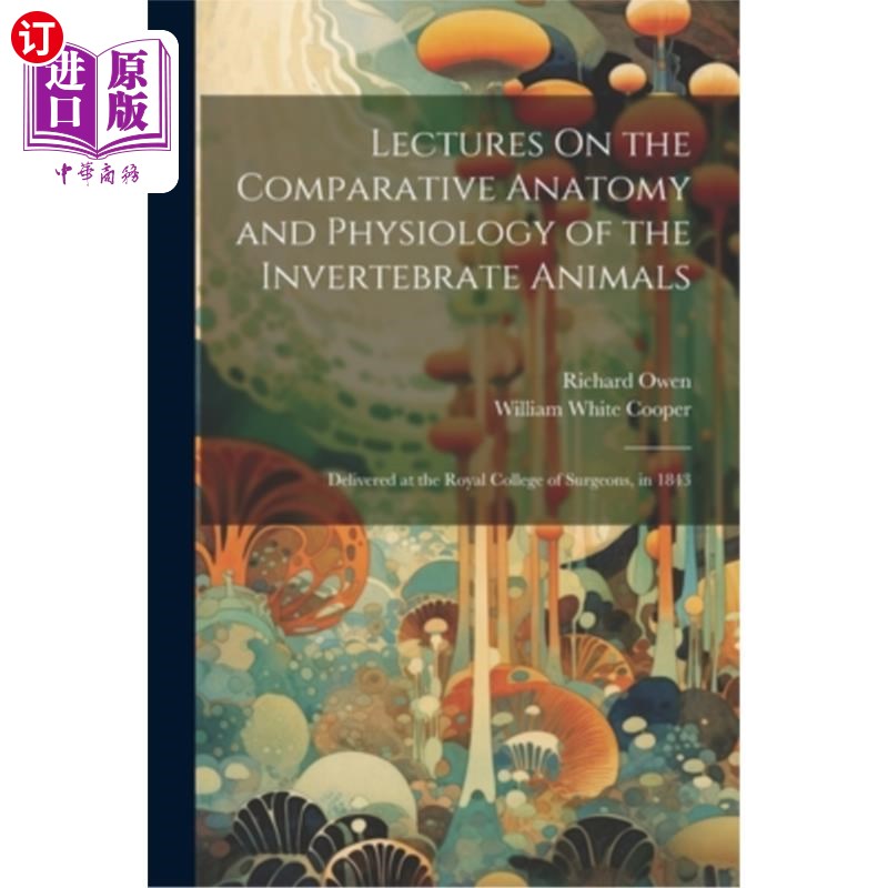 海外直订Lectures On the Comparative Anatomy and Physiology of the Invertebrate Animals:  无脊椎动物的比较解剖学和生