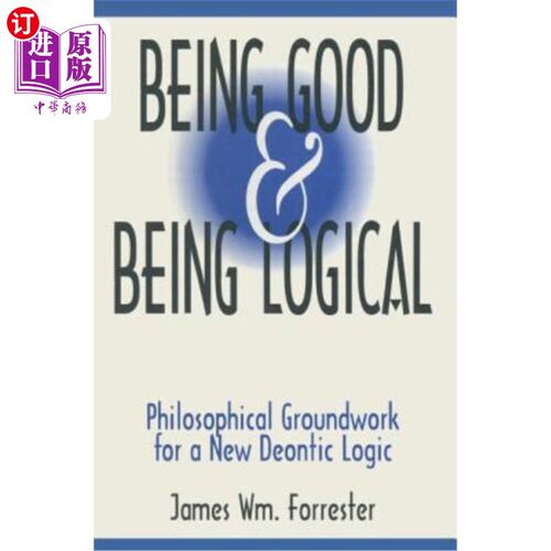 海外直订Being Good and Being Logical: Philosophical Groundwork for a New Deontic Logic 善与逻辑:新道义逻辑的哲学基