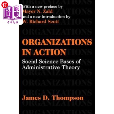 海外直订Organizations in Action: Social Science Bases of Administrative Theory 行动中的组织：行政理论的社会科学基础
