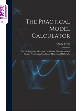 海外直订The Practical Model Calculator: For the Engineer, Mechanic, Machinist, Manufactu 实用模型计算器:为工程师，