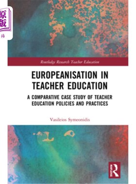 海外直订Europeanisation in Teacher Education: A Comparative Case Study of Teacher Educat 教师教育的欧洲化:教师教育