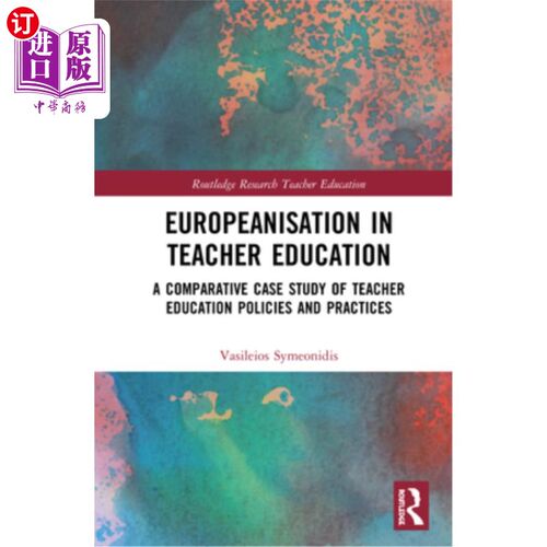 海外直订Europeanisation in Teacher Education: A Comparative Case Study of Teacher Educat 教师教育的欧洲化:教师教育