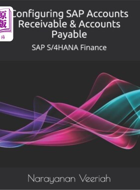 海外直订Configuring SAP Accounts Receivable & Accounts Payable: SAP S/4HANA Finance 配置SAP应收账款和应付账款：SAP