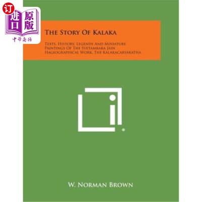 海外直订The Story of Kalaka: Texts, History, Legends and Miniature Paintings of the Svet 《卡拉卡的故事》：斯维塔姆