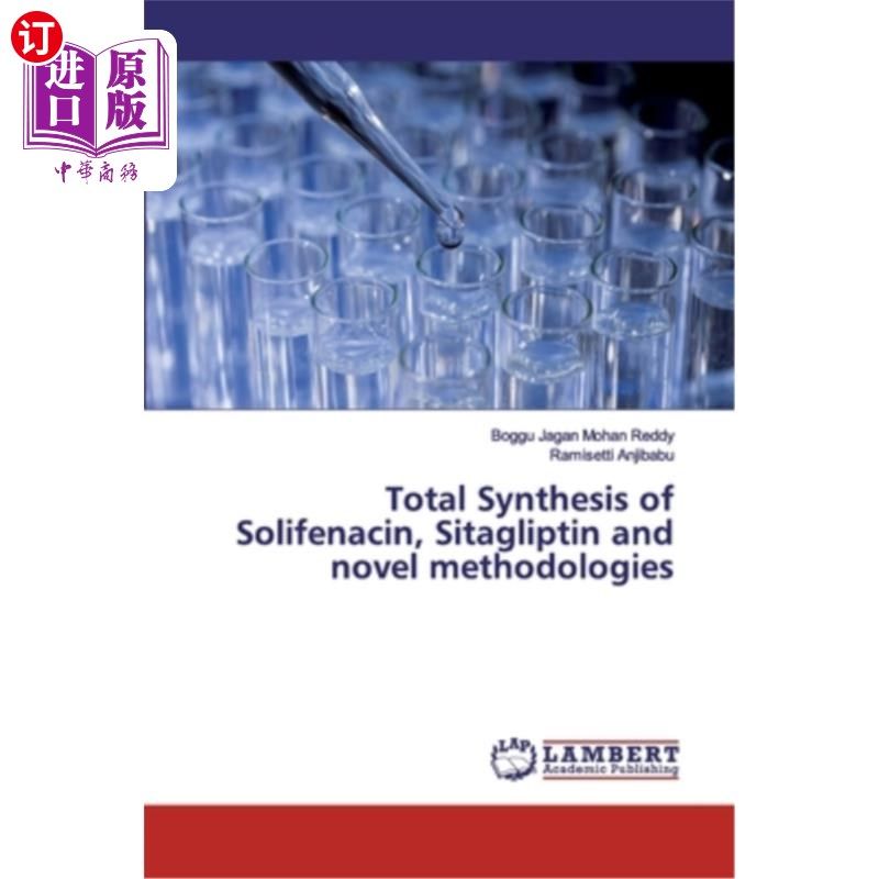 海外直订Total Synthesis of Solifenacin, Sitagliptin and novel methodologies 索利那新、西格列汀的全合成及新方法