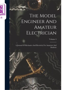 海外直订The Model Engineer And Amateur Electrician: A Journal Of Mechanics And Electrici 模范工程师和业余电工:为业