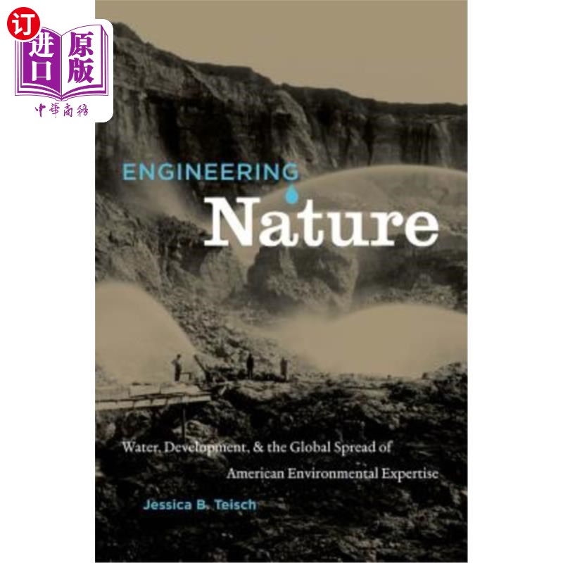 海外直订Engineering Nature: Water, Development, & the Global Spread of American Environm 《工程自然:水、发展与美国