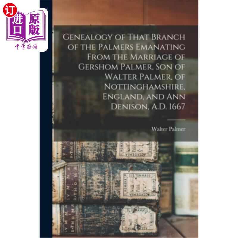 海外直订Genealogy of That Branch of the Palmers Emanating From the Marriage of Gershom P 从英国诺丁汉郡沃尔特·帕尔
