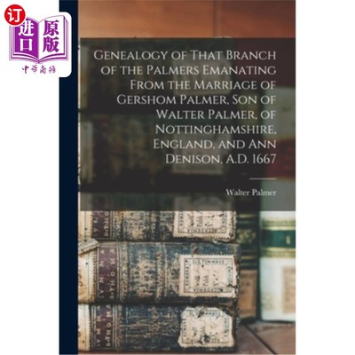 海外直订Genealogy of That Branch of the Palmers Emanating From the Marriage of Gershom P 从英国诺丁汉郡沃尔特·帕尔
