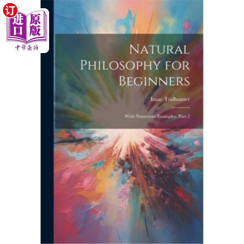 海外直订Natural Philosophy for Beginners: With Numerous Examples, Part 2 自然哲学初学者:与许多例子,第2部分