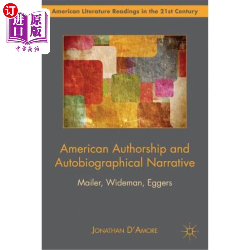 海外直订American Authorship and Autobiographical Narrative: Mailer, Wideman, Eggers 美国作者与自传体叙事:梅勒，怀德