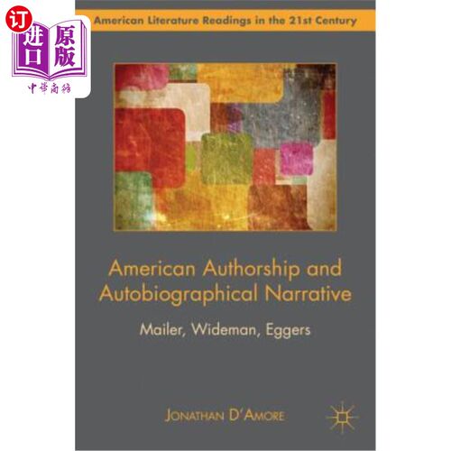 海外直订American Authorship and Autobiographical Narrative: Mailer, Wideman, Eggers 美国作者与自传体叙事:梅勒，怀德