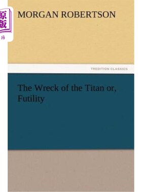 海外直订The Wreck of the Titan Or, Futility 泰坦号的残骸，或者说，是徒劳的