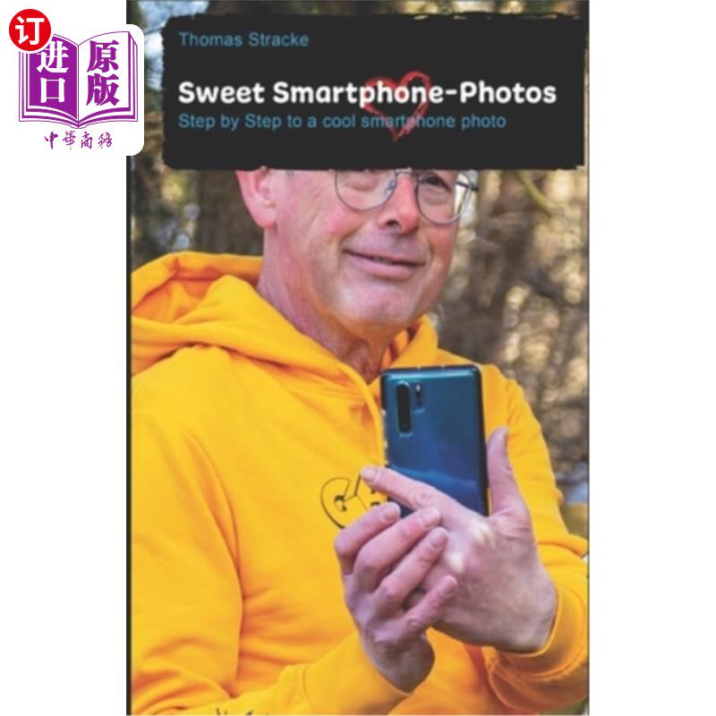 海外直订Sweet Smartphone-Photos: Step by step to a cool smartphone photo 甜蜜的智能手机照片:一步一步来一个很酷的智