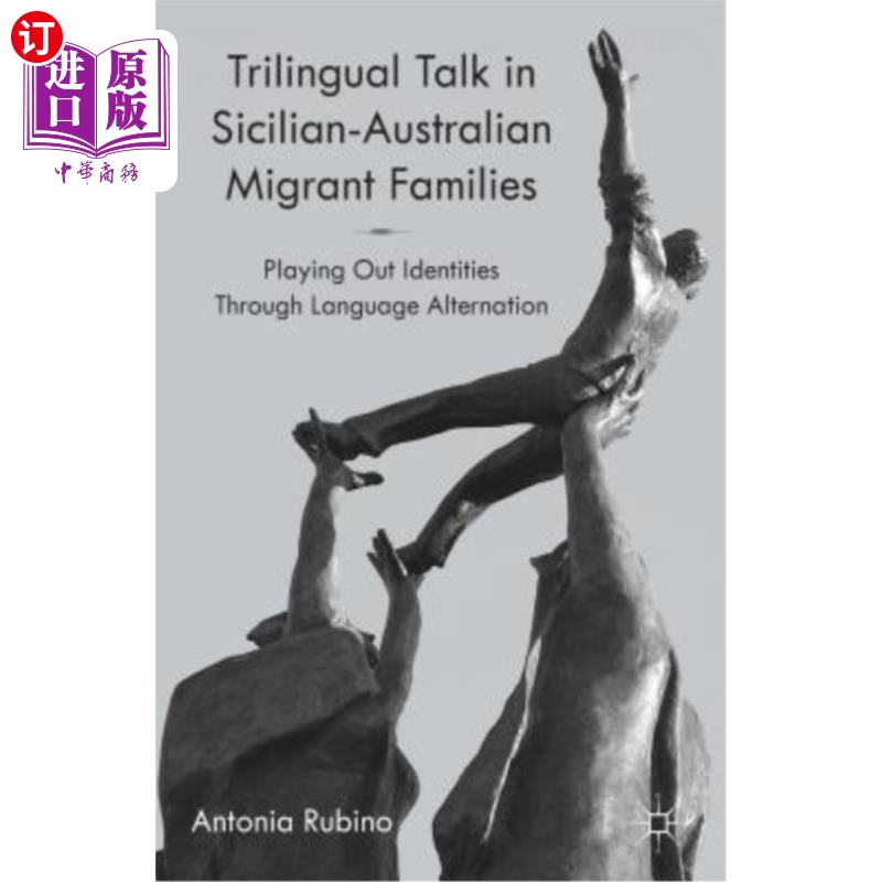 海外直订Trilingual Talk in Sicilian-Australian Migrant Families: Playing Out Identities 西西里-澳大利亚移民家庭的