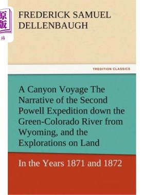 海外直订A Canyon Voyage the Narrative of the Second Powell Expedition Down the Green-Col 《峡谷之旅》讲述了鲍威尔第