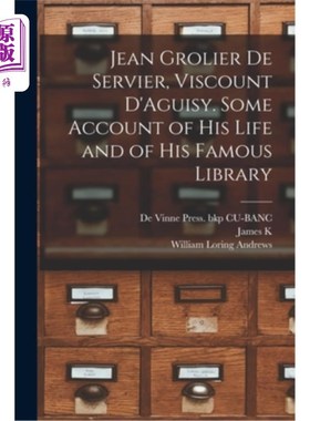 海外直订Jean Grolier de Servier, Viscount D'Aguisy. Some Account of his Life and of his  让·格罗利尔·德·瑟维耶，这