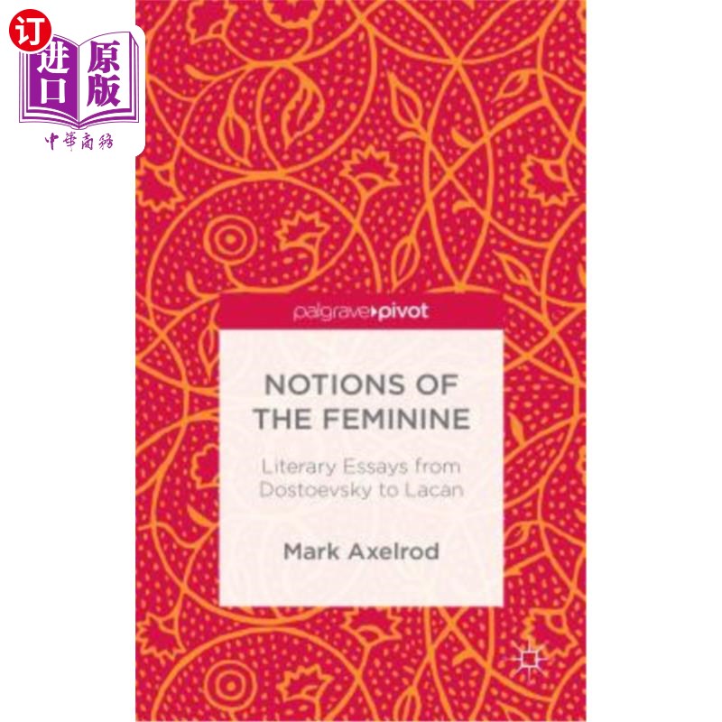 海外直订Notions of the Feminine: Literary Essays from Dostoyevsky to Lacan 女性的概念:从陀思妥耶夫斯基到拉康的文学