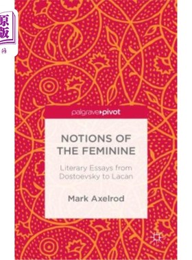 海外直订Notions of the Feminine: Literary Essays from Dostoyevsky to Lacan 女性的概念:从陀思妥耶夫斯基到拉康的文学