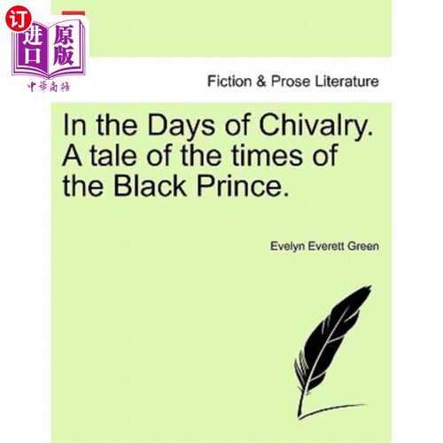 海外直订In the Days of Chivalry. A tale of the times of the Black Prince. 在骑士精神的年代。黑王子时代的故事。