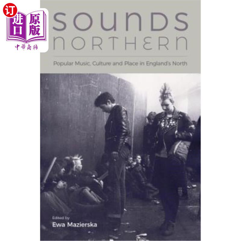 海外直订Sounds Northern: Popular Music, Culture and Place in England's North 北方之声：流行音乐、文化和英格兰北部的地方