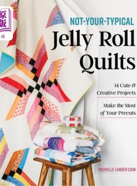 海外直订Not-Your-Typical Jelly Roll Quilts: 14 Cute & Creative Projects; Make the Most o 不寻常的果冻卷被子：14个可