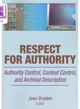 海外直订Respect for Authority: Authority Control, Context Control, and Archival Descript 尊重权限:权限控制、上下文
