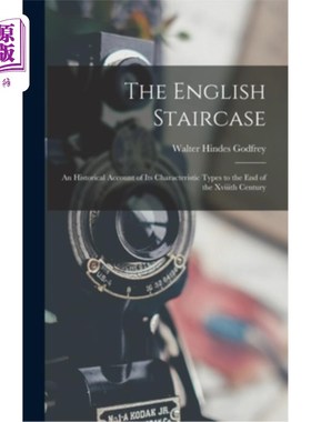 海外直订The English Staircase: An Historical Account of Its Characteristic Types to the  英国楼梯:对其特征类型的历