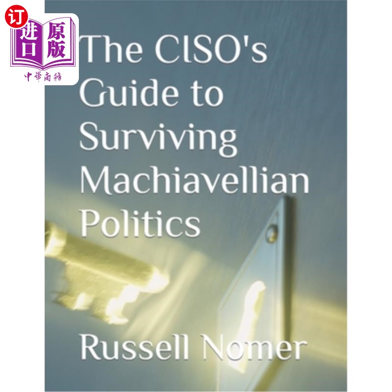 海外直订The CISO's Guide to Surviving Machiavellian Politics 首席信息安全官的马基雅维利政治生存指南