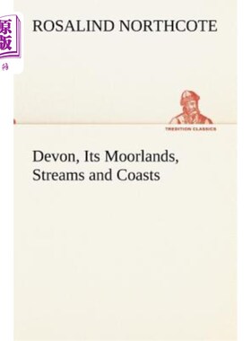 海外直订Devon, Its Moorlands, Streams and Coasts 德文郡及其荒地、溪流和海岸
