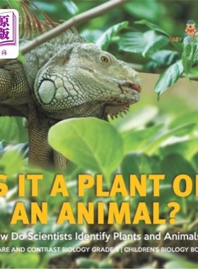 海外直订Is It a Plant or an Animal? How Do Scientists Identify Plants and Animals? Compa 它是植物还是动物？科学家如