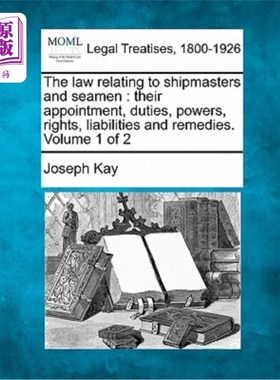 海外直订The law relating to shipmasters and seamen: their appointment, duties, powers, r 与船长和海员有关的法律：他