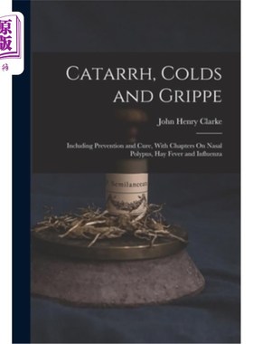海外直订医药图书Catarrh, Colds and Grippe: Including Prevention and Cure, With Chapters On Nasal 粘膜炎，感冒和流行