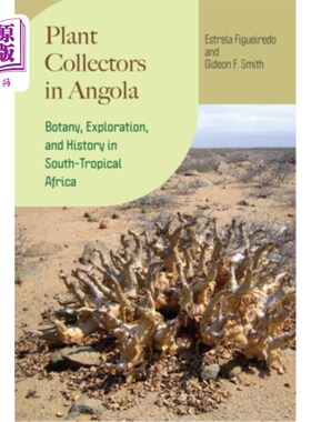 海外直订Plant Collectors in Angola: Botany, Exploration, and History in South-Tropical A 安哥拉的植物收集者：南热带