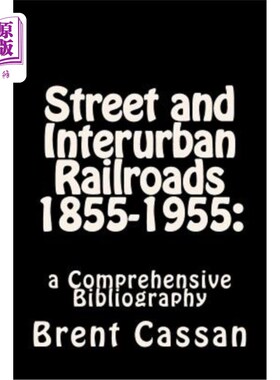 海外直订Street and Interurban Railroads 1855-1955: : a Comprehensive Bibliography 1855-1955年的街道和城际铁路：综合