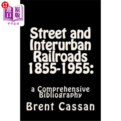 海外直订Street and Interurban Railroads 1855-1955: : a Comprehensive Bibliography 1855-1955年的街道和城际铁路：综合