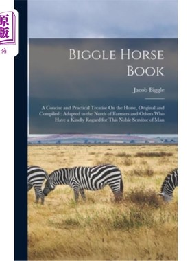 海外直订Biggle Horse Book: A Concise and Practical Treatise On the Horse, Original and C 大马书:一本简明实用的关于
