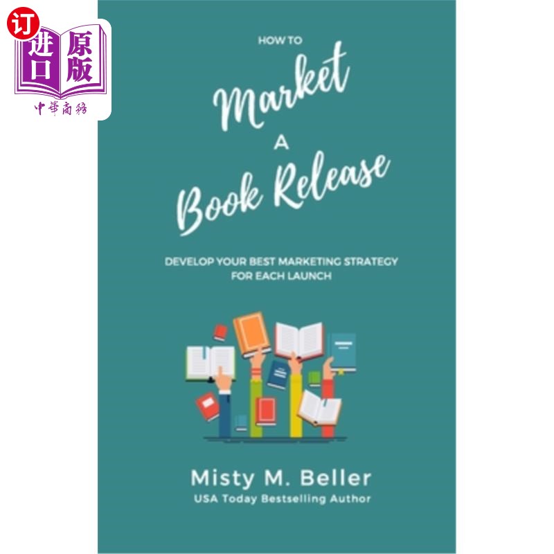 海外直订How to Market a Book Release: Develop Your Best Marketing Strategy for Each Laun 如何营销一本书的发行:为每