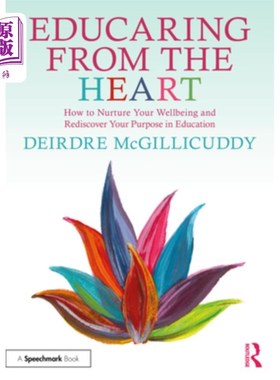 海外直订Educaring from the Heart: How to Nurture Your Wellbeing and Re-Discover Your Pur 用心教育：如何培养你的幸福